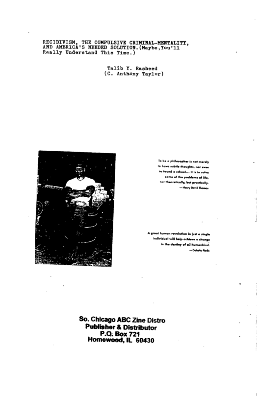RECIDIVISH, THE COMPULSIVE CRIMINAL-MENTALITY, AND AMERICA’S WEEDED SOLUTION. (Haybe,Tou’ll Really Tnderatand This T  Talib Y. Rasheed (- Antuony Taylor)  So. Chicago ABC Zine Distro Publisher & Distributor  P.0. Box 721 1L 60430 